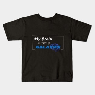 My Brain is full of Galaxies Kids T-Shirt